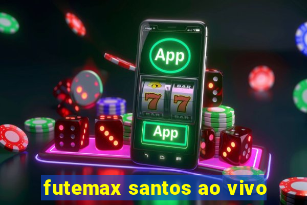 futemax santos ao vivo